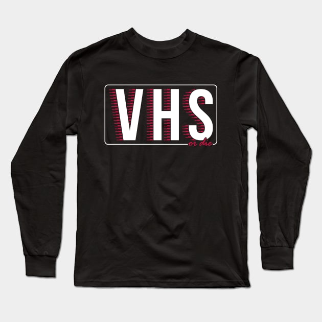 VHS or die Long Sleeve T-Shirt by FourteenEight